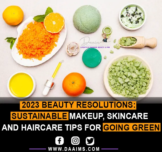 2023 Beauty Resolutions: Sustainable Makeup, Skincare And Haircare Tips For Going Green