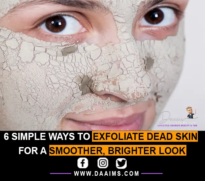 6 Simple Ways To Exfoliate Dead Skin For A Smoother, Brighter Look Daaims Tips