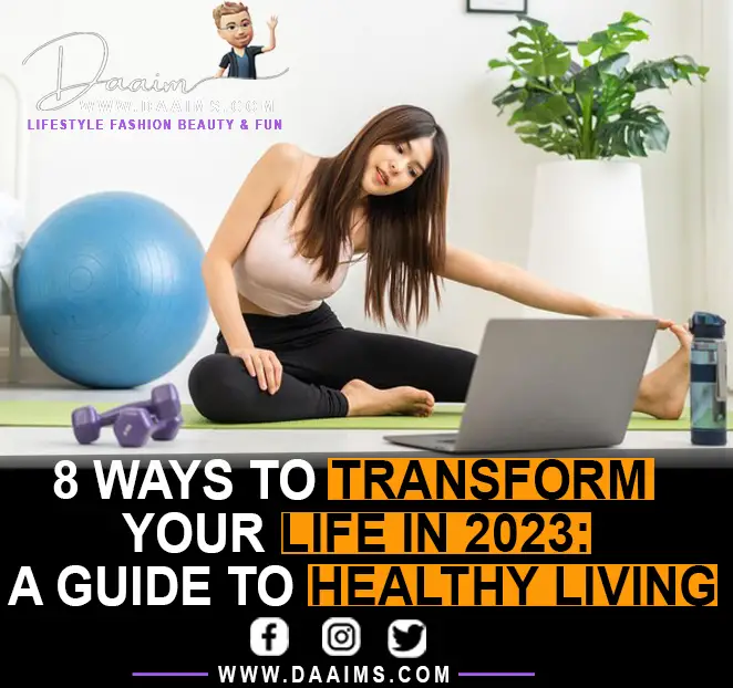 8 Ways To Transform Your Life In 2023: A Guide To Healthy Living