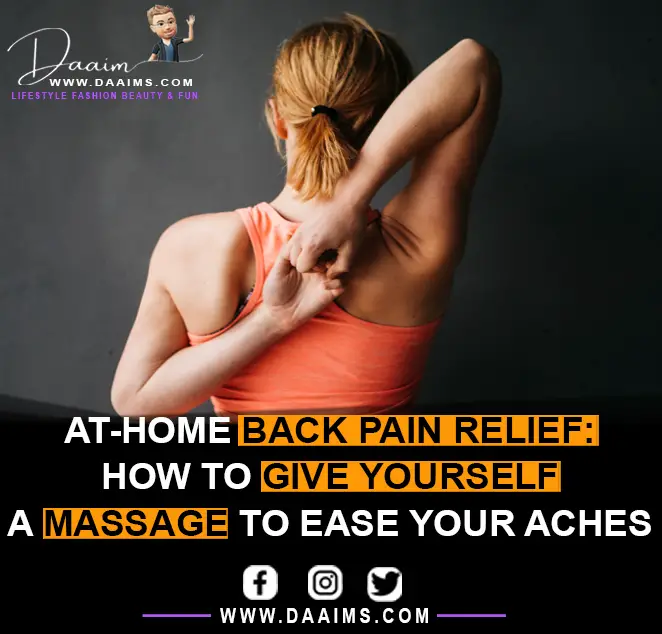 At-Home Back Pain Relief: How To Give Yourself A Massage To Ease Your Aches