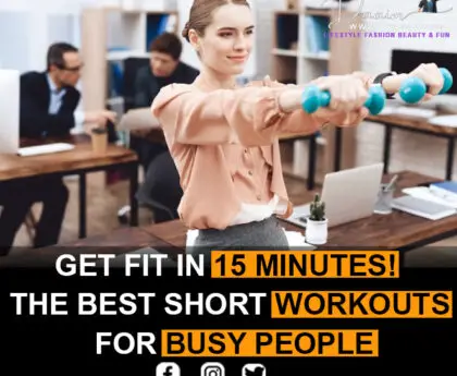 Get Fit In 15 Minutes! The Best Short Workouts For Busy People