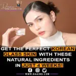 Get The Perfect Korean Glass Skin With These Natural Ingredients In Just 4 Weeks!