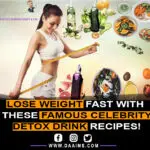 Lose Weight Fast With These Famous Celebrity Detox Drink Recipes!