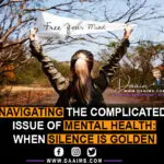 Navigating The Complicated Issue Of Mental Health: When Silence Is Golden